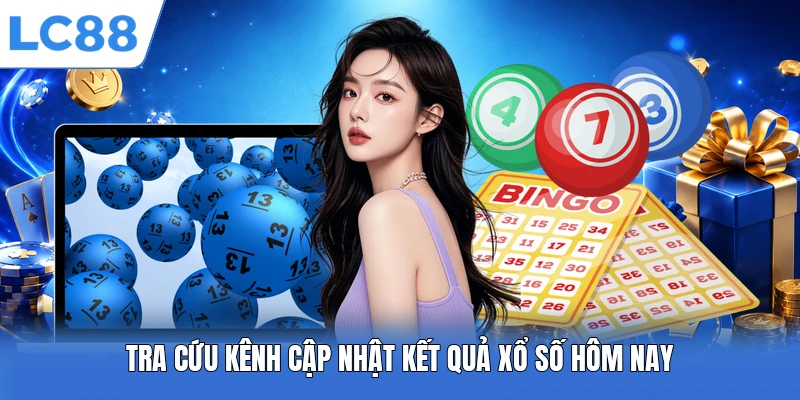 Tra cứu kênh cập nhật kết quả xổ số hôm nay